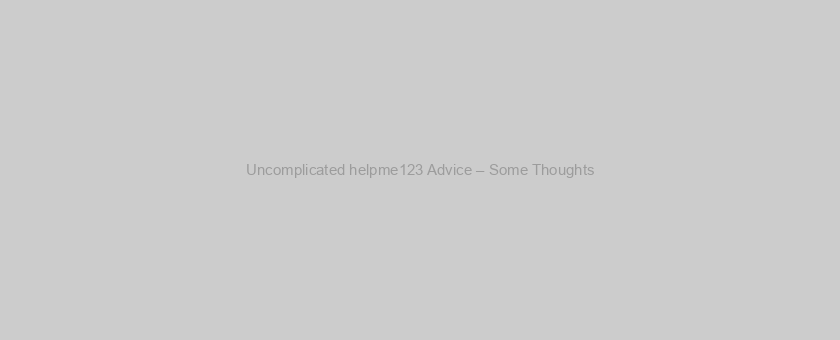 Uncomplicated helpme123 Advice – Some Thoughts
